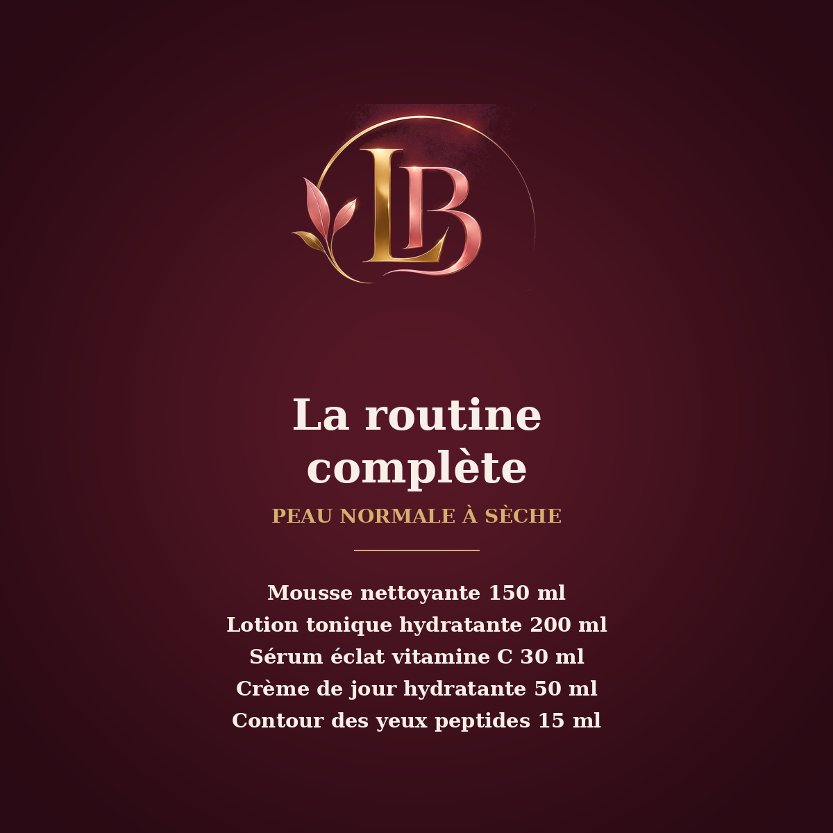 La routine complète - Peau normale à sèche